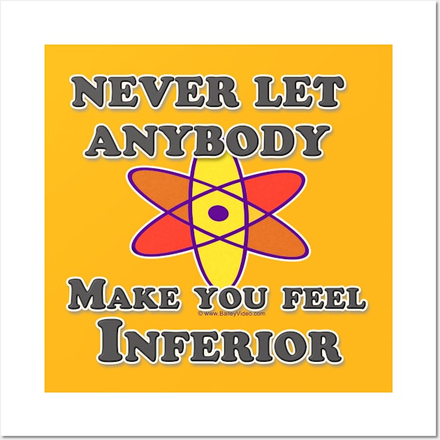 Never Let Anybody Make You Feel Inferior Wall Art by DougB